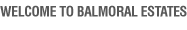 Welcome to Balmoral Estates